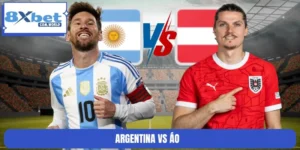 8XBET Nhận Định Argentina Vs Áo World Cup Lúc 00h00 23/6