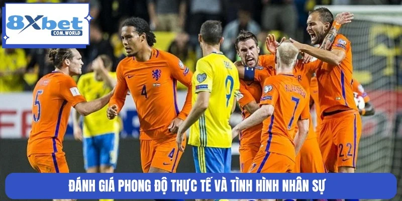 Đánh giá phong độ thực tế và nhân sự Hà Lan vs Thụy Điển