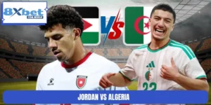 Dự Đoán Trận Jordan Vs Algeria 10:00 23/06 World Cup 8XBET