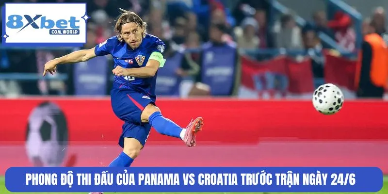 Phong độ của Panama vs Croatia cho thấy sự khác biệt rõ rệt
