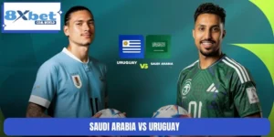 Soi Kèo Saudi Arabia Vs Uruguay World Cup 16/06 05:00 8XBET