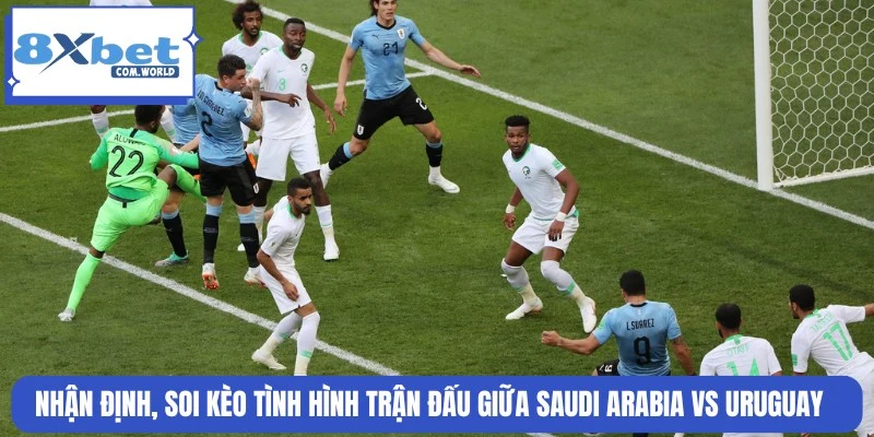 Soi kèo tình hình trận Saudi Arabia và Uruguay ngày 16/06