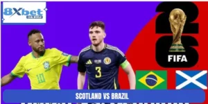 Soi Kèo Scotland Vs Brazil World Cup 05:00 Ngày 25/06 8XBET