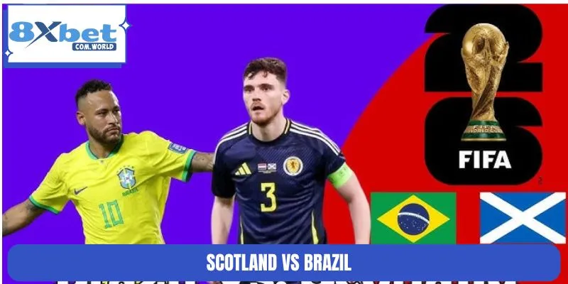 Soi Kèo Scotland Vs Brazil World Cup 05:00 Ngày 25/06 8XBET