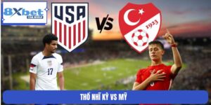Nhận Định Trận Thổ Nhĩ Kỳ Vs Mỹ 09:00 26/06 Bảng D World Cup
