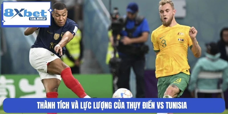 Thống kê chi tiết thành tích và lực lượng Thụy Điển và Tunisia