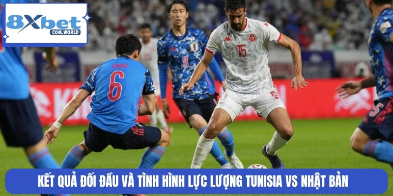 Lịch sử đối đầu và tình hình lực lượng Tunisia vs Nhật Bản