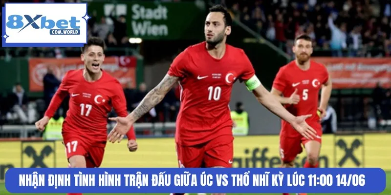Nhận định chi tiết tỷ lệ kèo trận đấu Úc và Thổ Nhĩ Kỳ