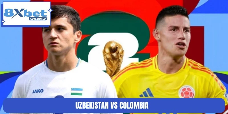 Soi Kèo Trận Uzbekistan Vs Colombia lúc 18/06 09:00 8XBET